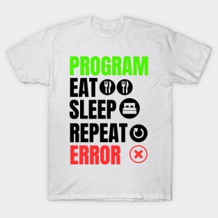 Program, eat, sleep, error T-Shirt